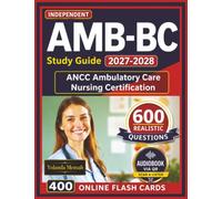 Independent AMB-BC Study Guide 2027-2028: Pass the ANCC Ambulatory Care Nursing Certification with 600 Expert Written Practice Questions with Explanation and Full Domains Coverage