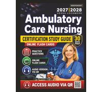 Independent Ambulatory Care Nursing Certification Study Guide 2027-2028: Complete Practice Questions with Detailed Answer Explanations AMB-BC Exam Success, an Independant Learning Material