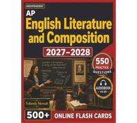 Independent AP English Literature and Composition 2027-2028: Study Guide with 550 Practice Questions, Explained Answers, MCQ & FRQ-Style Practice and In-Depth Review of Poetry, Prose and Drama