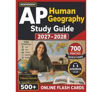Independent AP Human Geography 2027-2028: 700 Practice Questions with Detailed Explanations Covering Population, Migration, Culture, Politics, Industry, Urban Land Use, and Globalization