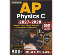 Independent AP Physics C 2027-2028: 550 Practice Questions with Step-by-Step Rationales Across Kinematics, Forces, Energy, Momentum, Circular Motion, and Gravitation