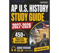 Independent AP U.S. History Study Guide: Comprehensive Review of United States History with 450+ Practice Questions, Detailed Answer Explanations, and Exam-Focused Content