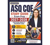 Independent ASQ CQE Study Guide 2027-2028: 700 Exam-Style Practice Questions and Detailed Rationales for Certified Quality Engineer (CQE) Certification Preparation