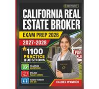 Independent California Real Estate Broker Exam Prep 2027-2028: 1100 Realistic Practice Questions with Expert Explanations for Exam Success