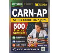 Independent CARN-AP Study Guide 2027-2028: Certified Addictions Registered Nurse-Advanced Practice Exam Guide with 500 Realistic Practice Questions and Detailed Rationales