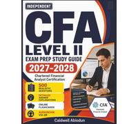 Independent CFA Level II Exam Prep Study Guide 2027-2028: 500 Realistic Questions with Detailed Rationales to Achieve Chartered Financial Analyst Certification