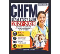 Independent CHFM Exam Study Guide 2027-2028: 550 Practice Questions with Detailed Rationales and Complete Domain Review for Certified Healthcare Facility Manager Exam Success
