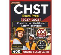 Independent CHST Exam Prep 2027-2028: Professional Study Guide with 400 Practice Questions, Detailed Explanations for Construction Health and Safety Technician Certification Success