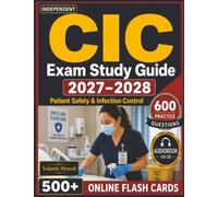 Independent CIC Exam Study Guide 2027-2028: 600 Practice Questions with Step-by-Step Rationales, Patient Safety & Infection Control Covering all the Domains