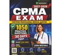 Independent CPMA Exam 2027-2028: 1050 Practice Questions and Detailed Rationales for the Certified Professional Medical Auditor Certification to Strengthen Your Auditing Proficiency