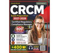 Independent CRCM Exam Preparation 2027-2028: 800 Expert-Level Practice Questions with Detailed Rationales and Explanations for Certified Regulatory Compliance Manager