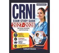 Independent CRNI Exam Study Guide 2027-2028: Start Your Preparation with 650 Practice Questions and Detailed Answers for Infusion Nursing Certification exam