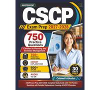 Independent CSCP Exam Prep 2027-2028: Complete Study Guide with 750 Practice Questions with Detailed Explanations Covering All APICS Domains, an Independent Learning Material