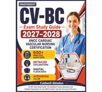 Independent CV-BC Exam Study Guide 2027-2028: 600 Updated Practice Questions with Detailed Explanations for the ANCC Cardiac-Vascular Nursing Certification