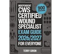 Independent CWS Exam Guide 2026/2027 for Everyone: Comprehensive Preparation for the Certified Wound Specialist Certification With 900 Practice Questions.