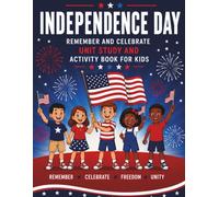 Independent Day: Remember And Celebrate: A Unit Study And Activity Book For Kids | Ages 7 to 10 | 90 + Pages, Educational Lesson Segments, Engaging ... Pages | (Holiday Unit Study Activities Books)