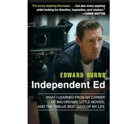 Independent Ed: What I Learned from My Career of Big Dreams, Little Movies, and the Twelve Best Days of My Life