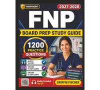 Independent FNP Board Prep Study Guide: 1200 Practice Questions with Detailed Answers and Rationales for Exam Prep