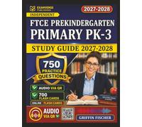Independent FTCE Prekindergarten Primary PK-3 Study Guide 2027-2028: Get Certified Fast with 750 Exam-Style Questions And Complete Rationales
