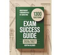 Independent Fundamentals Of Surveying Exam Success Guide 2026/2027: 1300 Practice Questions with Expert Explanations for Surveying Mastery