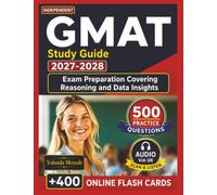 Independent GMAT Study Guide 2027-2028: 500 Exam Style Practice Questions, Step-by-Step Rationales for Exam Preparation Covering Reasoning and Data Insights