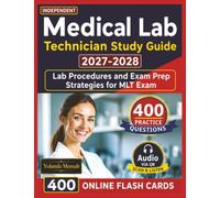 Independent Medical Lab Technician Study Guide 2027-2028: 400 Practice Questions with Step-by-Step Explanations, Lab Procedures and Exam Prep Strategies for MLT Exam