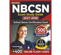 Independent NBCSN Exam Study Guide 2027-2028: 500 High-Level Questions with Detailed Answers and Rationales for School Nurse Certification Exam Preparation