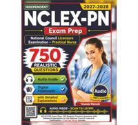 Independent NCLEX-PN Exam Prep: 750 Realistic Practice Questions with Detailed Rationales Covering all the Domains to Achieve Success
