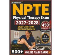 Independent NPTE physical therapy Exam 2027-2028: 450 Expert Questions with Detailed Explanation and Expert Preparation Guide for Exam Success with all Domains Overview