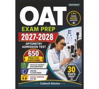 Independent OAT Exam Prep 2027-2028: 650 Questions with detailed rationales and complete domains coverage for Optometry Admission Test