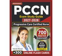Independent PCCN Exam Study Guide 2027-2028: 700 Realistic Practice Questions with Expert Explanations & Rationales for Progressive Care Certified Nurse Certification Preparation