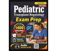 Independent Pediatric Transplant Hepatology Exam Prep: 1400 Realistic Practice Questions and Detailed Explanation for Preparation