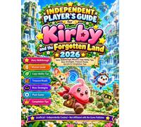 Independent Player’s Guide for Kirby and the Forgotten Land 2026: Complete Story Walkthrough, Copy Abilities, Waddle Dee Missions, Boss Strategies, Treasure Roads, Forgo Dreams, and 100% Completion