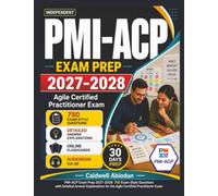 Independent PMI-ACP Study Guide 2027-2028: 750 Exam-Style Questions, Agile Concepts & Explanations for the PMI Agile Certified Practitioner Exam