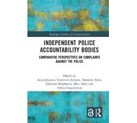 Independent Police Accountability Bodies: Comparative Perspectives on Complaints Against the Police (Routledge Frontiers of Criminal Justice)