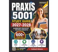 Independent Praxis (5001) Elementary Education Multiple Subjects Study Guide 2027-2028: 600 Practice Questions and Detailed Answer Explanations