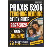 Independent Praxis 5205 Teaching Reading Study Guide: Build Test-Ready Knowledge with 550 Practice Questions, Thorough Answer Explanations, and Essential Reading Instruction Strategies