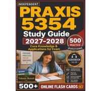 Independent Praxis 5354 Study Guide 2027-2028: 500 Practice Questions with Detailed Explanations for Core Knowledge & Applications for Exam Preparation