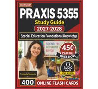 Independent Praxis 5355 Study Guide 2027-2028: 450 Practice Questions with Detailed Explanations for Special Education Foundational Knowledge Exam