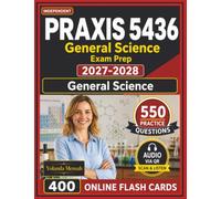 Independent Praxis 5436 General Science Exam Prep 2027-2028: 550 Realistic Practice Questions with Detailed Step-By-Step Explanations