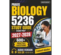 Independent Praxis Biology 5236 Study Guide: Prep Exam with 600 Practice Questions and Detailed Answer Explanations on updated content outline