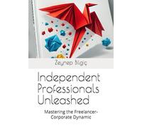 Independent Professionals Unleashed: Mastering the Freelancer-Corporate Dynamic