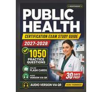 Independent Public Health Certification Exam Study Guide 2027-2028: Mastering Public Health Law, Ethics, Administration, and Legal Foundations with 1050 Questions And Detailed Rationales