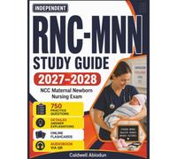 Independent RNC-MNN Study Guide 2027-2028: 750 Practice questions with Detailed Answer Explanation, Covering All Domains for the NCC Maternal Newborn Nursing Exam