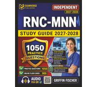 Independent RNC-MNN Study Guide 2027-2028: Focused Preparation with 1050 Exam-Style Questions And Full Rationales for Maternal Newborn Nursing Certification