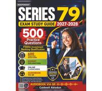 Independent Series 79 Exam Study Guide 2027-2028: 500 Practice Questions with Detailed Answers for the FINRA Investment Banking Qualification Exam , an Independent Learning Material