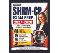 Independent SHRM-CP Exam Prep 2027-2028: 600 Practice Questions and Detailed Rationales for Certified Professional Certification Success