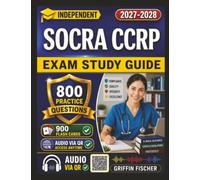Independent SOCRA CCRP Exam Study Guide: 800 Practice Questions with Detailed Explanations for Certified Clinical Research Professional