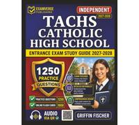 Independent TACHS Catholic High School Entrance Exam Study Guide 2027: 1250 Practice Questions with Detailed Explanations