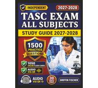 Independent TASC Exam All Subjects Study Guide 2027: 1500 realistic Practice Questions With Detailed Explanation and Full Domains Coverage